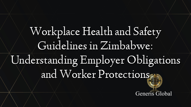 Workplace Health and Safety Guidelines in Zimbabwe: Understanding Employer Obligations and Worker Protections