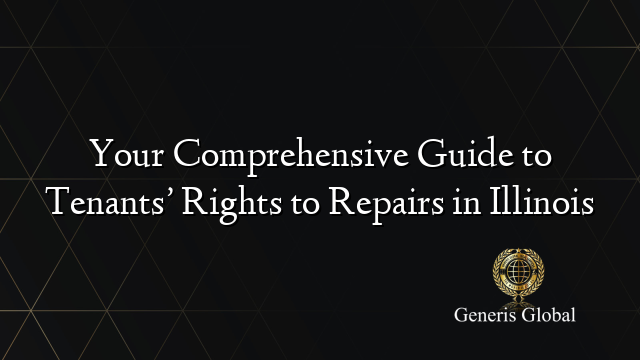 Your Comprehensive Guide to Tenants’ Rights to Repairs in Illinois