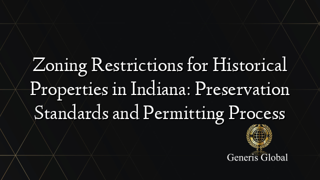 Zoning Restrictions for Historical Properties in Indiana: Preservation Standards and Permitting Process