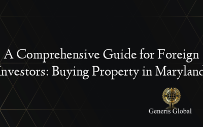 A Comprehensive Guide for Foreign Investors: Buying Property in Maryland