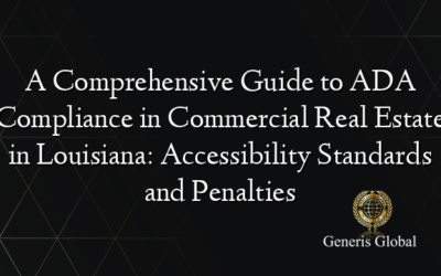 A Comprehensive Guide to ADA Compliance in Commercial Real Estate in Louisiana: Accessibility Standards and Penalties