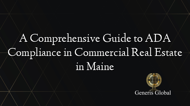 A Comprehensive Guide to ADA Compliance in Commercial Real Estate in Maine