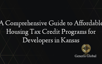 A Comprehensive Guide to Affordable Housing Tax Credit Programs for Developers in Kansas