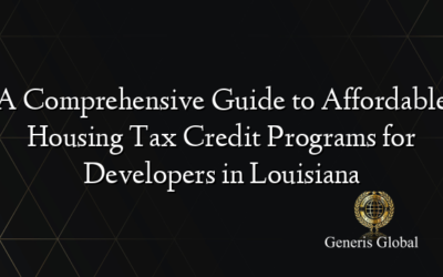 A Comprehensive Guide to Affordable Housing Tax Credit Programs for Developers in Louisiana