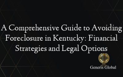 A Comprehensive Guide to Avoiding Foreclosure in Kentucky: Financial Strategies and Legal Options