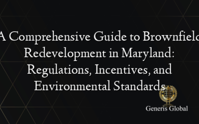 A Comprehensive Guide to Brownfield Redevelopment in Maryland: Regulations, Incentives, and Environmental Standards