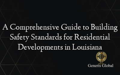 A Comprehensive Guide to Building Safety Standards for Residential Developments in Louisiana