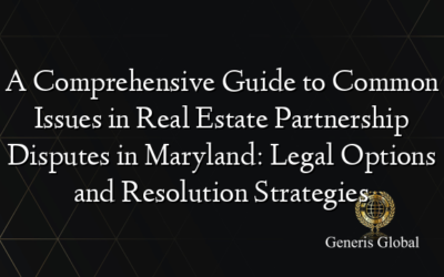 A Comprehensive Guide to Common Issues in Real Estate Partnership Disputes in Maryland: Legal Options and Resolution Strategies