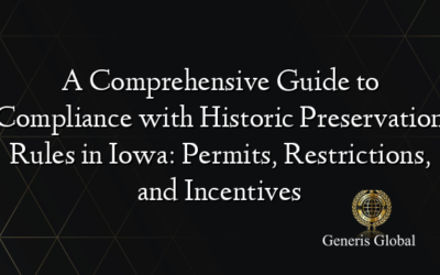 A Comprehensive Guide to Compliance with Historic Preservation Rules in Iowa: Permits, Restrictions, and Incentives