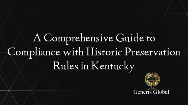 A Comprehensive Guide to Compliance with Historic Preservation Rules in Kentucky