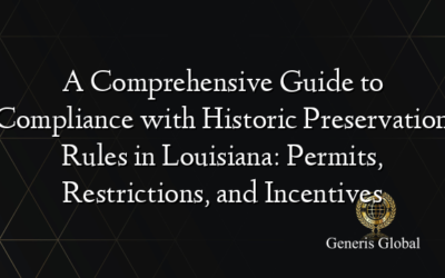 A Comprehensive Guide to Compliance with Historic Preservation Rules in Louisiana: Permits, Restrictions, and Incentives
