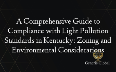 A Comprehensive Guide to Compliance with Light Pollution Standards in Kentucky: Zoning and Environmental Considerations