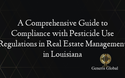 A Comprehensive Guide to Compliance with Pesticide Use Regulations in Real Estate Management in Louisiana