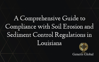 A Comprehensive Guide to Compliance with Soil Erosion and Sediment Control Regulations in Louisiana