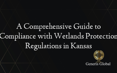 A Comprehensive Guide to Compliance with Wetlands Protection Regulations in Kansas