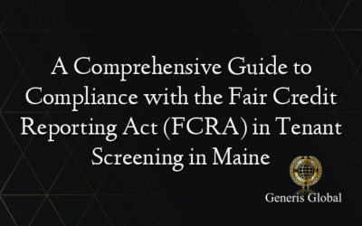 A Comprehensive Guide to Compliance with the Fair Credit Reporting Act (FCRA) in Tenant Screening in Maine