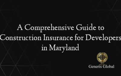 A Comprehensive Guide to Construction Insurance for Developers in Maryland