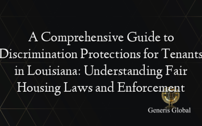 A Comprehensive Guide to Discrimination Protections for Tenants in Louisiana: Understanding Fair Housing Laws and Enforcement