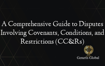 A Comprehensive Guide to Disputes Involving Covenants, Conditions, and Restrictions (CC&Rs)