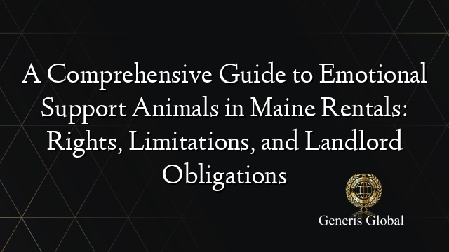 A Comprehensive Guide to Emotional Support Animals in Maine Rentals: Rights, Limitations, and Landlord Obligations