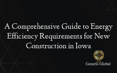 A Comprehensive Guide to Energy Efficiency Requirements for New Construction in Iowa