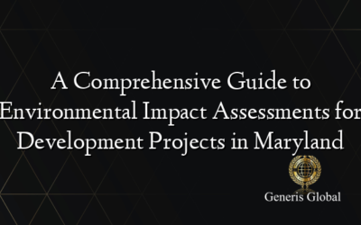 A Comprehensive Guide to Environmental Impact Assessments for Development Projects in Maryland