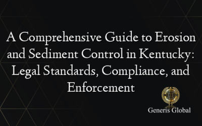 A Comprehensive Guide to Erosion and Sediment Control in Kentucky: Legal Standards, Compliance, and Enforcement