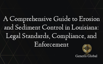 A Comprehensive Guide to Erosion and Sediment Control in Louisiana: Legal Standards, Compliance, and Enforcement