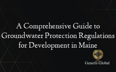 A Comprehensive Guide to Groundwater Protection Regulations for Development in Maine