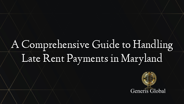 A Comprehensive Guide to Handling Late Rent Payments in Maryland
