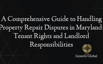 A Comprehensive Guide to Handling Property Repair Disputes in Maryland: Tenant Rights and Landlord Responsibilities