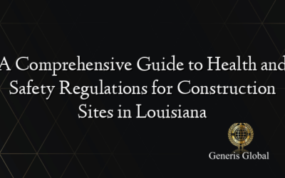 A Comprehensive Guide to Health and Safety Regulations for Construction Sites in Louisiana