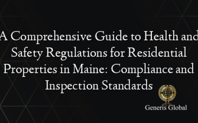 A Comprehensive Guide to Health and Safety Regulations for Residential Properties in Maine: Compliance and Inspection Standards