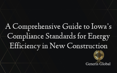 A Comprehensive Guide to Iowa’s Compliance Standards for Energy Efficiency in New Construction
