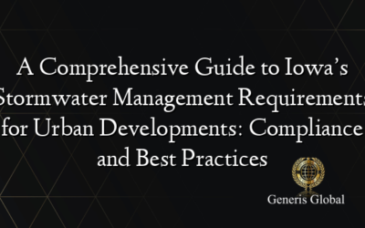 A Comprehensive Guide to Iowa’s Stormwater Management Requirements for Urban Developments: Compliance and Best Practices