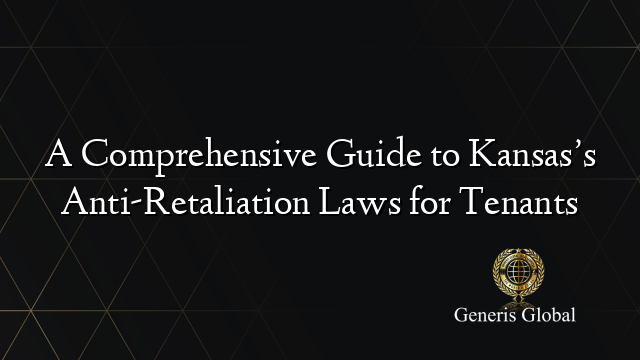 A Comprehensive Guide to Kansas’s Anti-Retaliation Laws for Tenants