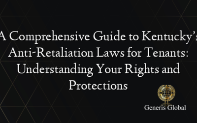 A Comprehensive Guide to Kentucky’s Anti-Retaliation Laws for Tenants: Understanding Your Rights and Protections