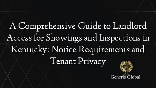 A Comprehensive Guide to Landlord Access for Showings and Inspections in Kentucky: Notice Requirements and Tenant Privacy