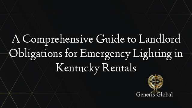 A Comprehensive Guide to Landlord Obligations for Emergency Lighting in Kentucky Rentals