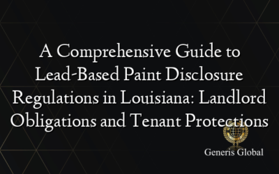 A Comprehensive Guide to Lead-Based Paint Disclosure Regulations in Louisiana: Landlord Obligations and Tenant Protections
