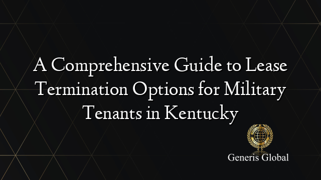 A Comprehensive Guide to Lease Termination Options for Military Tenants in Kentucky