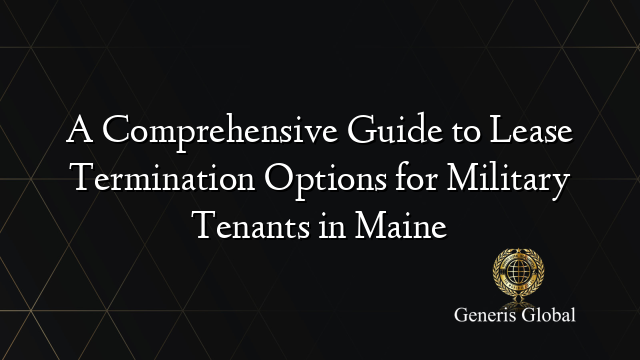 A Comprehensive Guide to Lease Termination Options for Military Tenants in Maine