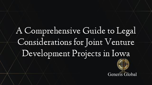 A Comprehensive Guide to Legal Considerations for Joint Venture Development Projects in Iowa