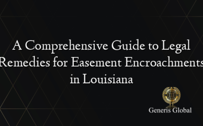 A Comprehensive Guide to Legal Remedies for Easement Encroachments in Louisiana