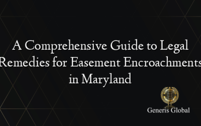 A Comprehensive Guide to Legal Remedies for Easement Encroachments in Maryland