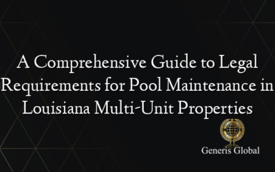 A Comprehensive Guide to Legal Requirements for Pool Maintenance in Louisiana Multi-Unit Properties