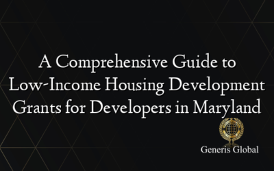 A Comprehensive Guide to Low-Income Housing Development Grants for Developers in Maryland