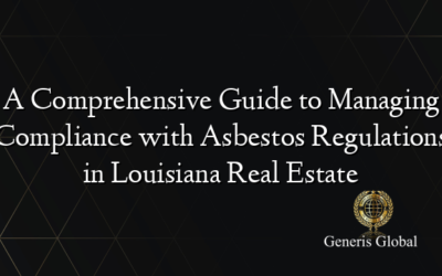 A Comprehensive Guide to Managing Compliance with Asbestos Regulations in Louisiana Real Estate