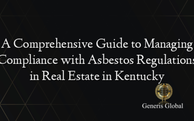 A Comprehensive Guide to Managing Compliance with Asbestos Regulations in Real Estate in Kentucky