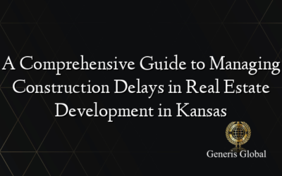 A Comprehensive Guide to Managing Construction Delays in Real Estate Development in Kansas